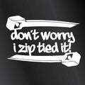 Don’t worry I zip tied it